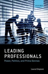 Leading Professionals: Power, Politics, and Prima Donnas цена и информация | Книги по экономике | pigu.lt