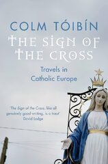 Sign of the Cross: Travels in Catholic Europe New edition цена и информация | Духовная литература | pigu.lt