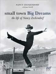 Small Town Big Dreams: The Life of Nancy Zeckendorf kaina ir informacija | Biografijos, autobiografijos, memuarai | pigu.lt