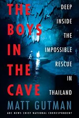 Boys in the Cave: Deep Inside the Impossible Rescue in Thailand цена и информация | Биографии, автобиогафии, мемуары | pigu.lt