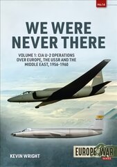 We were never there: volume 1: CIA U-2 operations over Europe, USSR, and the middle east, 1956-1960 kaina ir informacija | Istorinės knygos | pigu.lt