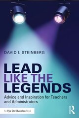 Lead Like the Legends: Advice and Inspiration for Teachers and Administrators kaina ir informacija | Socialinių mokslų knygos | pigu.lt