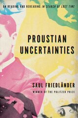 Proustian Uncertainties: On Reading and Rereading In Search of Lost Time цена и информация | Исторические книги | pigu.lt