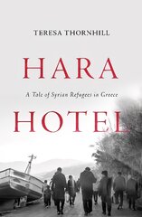 Hara Hotel: A Tale of Syrian Refugees in Greece kaina ir informacija | Socialinių mokslų knygos | pigu.lt