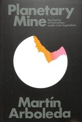 Planetary Mine: Territories of Extraction under Late Capitalism kaina ir informacija | Ekonomikos knygos | pigu.lt