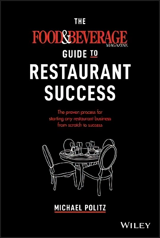 Food and Beverage Magazine Guide to Restaurant Success - The Proven Process for Starting Any Restaurant Business From Scratch to Success: The Proven Process for Starting Any Restaurant Business From Scratch to Success kaina ir informacija | Ekonomikos knygos | pigu.lt