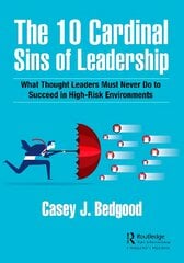 10 Cardinal Sins of Leadership: What Thought Leaders Must Never Do to Succeed in High-Risk Environments kaina ir informacija | Ekonomikos knygos | pigu.lt