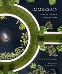 Immersion: Living and Learning in an Olmsted Garden цена и информация | Книги по фотографии | pigu.lt