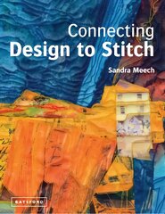 Connecting Design To Stitch: Applying the secrets of art and design to quilting and textile art цена и информация | Книги о питании и здоровом образе жизни | pigu.lt