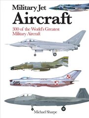 Military Jet Aircraft: 300 of the World's Greatest Military Jet Aircraft цена и информация | Энциклопедии, справочники | pigu.lt