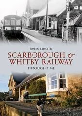 Scarborough and Whitby Railway Through Time UK ed. kaina ir informacija | Kelionių vadovai, aprašymai | pigu.lt