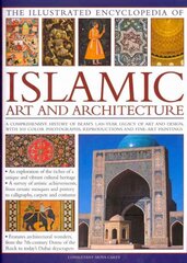 Illustrated Encyclopedia of Islamic Art and Architecture: A Comprehensive History of Islam's 1,400-year Legacy of Art and Design, with 300 Colour Photogrpahs, Reproductions and Fine-art Paintings kaina ir informacija | Knygos apie meną | pigu.lt