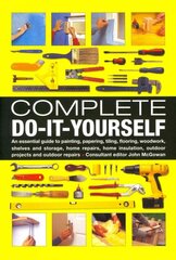 Complete Do-it-Yourself: An Essential Guide to Painting, Papering, Tiling, Flooring, Woodwork, Shelves and Storage, Home Repairs, Home Insulation, Outdoor Projects and Outdoor Repairs kaina ir informacija | Knygos apie meną | pigu.lt