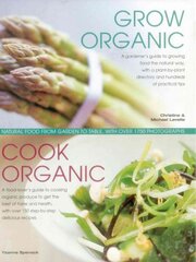 Grow Organic, Cook Organic: Natural Food from Garden to Table, with Over 1750 Photographs kaina ir informacija | Knygos apie sodininkystę | pigu.lt