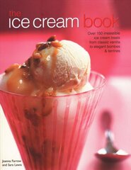 Ice Cream Book: Over 150 irresistible ice cream treats from classic vanilla to elegant bombes & terrines kaina ir informacija | Receptų knygos | pigu.lt