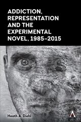 Addiction, Representation and the Experimental Novel, 1985-2015 цена и информация | Исторические книги | pigu.lt