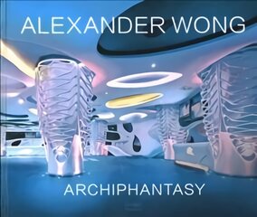 Alexander Wong: Archiphantasy kaina ir informacija | Knygos apie architektūrą | pigu.lt