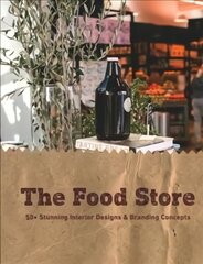 Food Store: 50plus Stunning Interior Designs & Branding Concepts kaina ir informacija | Knygos apie architektūrą | pigu.lt