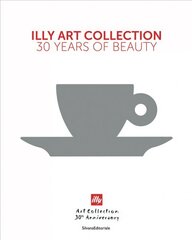 illy Art Collection: 30 Years of Beauty цена и информация | Книги об искусстве | pigu.lt