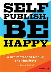 Self Publish, Be Happy: A DIY Photobook Manual and Manifesto цена и информация | Книги по фотографии | pigu.lt