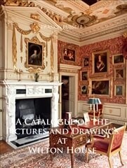 Catalogue of the Pictures and Drawings at Wilton House цена и информация | Книги об искусстве | pigu.lt