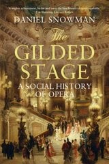 Gilded Stage: A Social History of Opera Main цена и информация | Книги об искусстве | pigu.lt