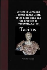 Letters to Cornelius Tacitus on the Death of the Elder Pliny and the Eruption of Vesuvius AD 79 цена и информация | Исторические книги | pigu.lt