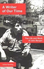 Writer of Our Time: The Life and Work of John Berger цена и информация | Книги об искусстве | pigu.lt