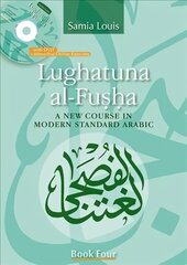 Lughatuna Al-Fusha: Book 4: A New Course in Modern Standard Arabic, Book Four kaina ir informacija | Užsienio kalbos mokomoji medžiaga | pigu.lt
