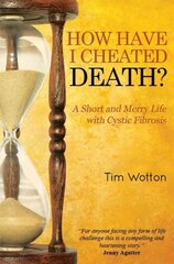 How Have I Cheated Death? A Short and Merry Life with Cystic Fibrosis kaina ir informacija | Biografijos, autobiografijos, memuarai | pigu.lt