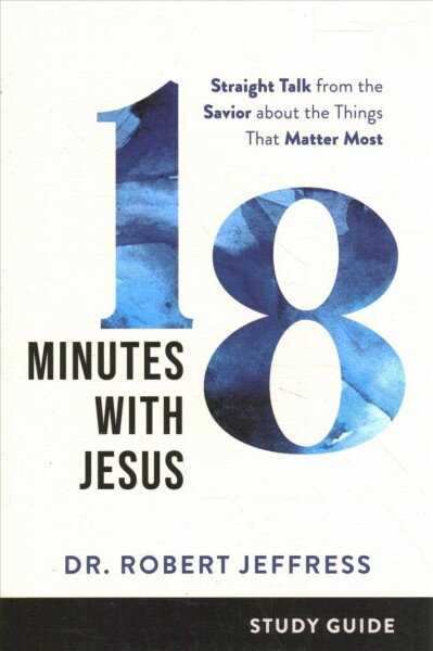 18 Minutes with Jesus Study Guide - Straight Talk from the Savior about the Things That Matter Most kaina ir informacija | Dvasinės knygos | pigu.lt