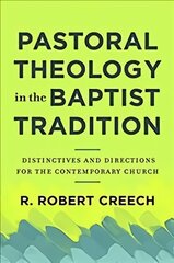 Pastoral Theology in the Baptist Tradition - Distinctives and Directions for the Contemporary Church: Distinctives and Directions for the Contemporary Church цена и информация | Духовная литература | pigu.lt