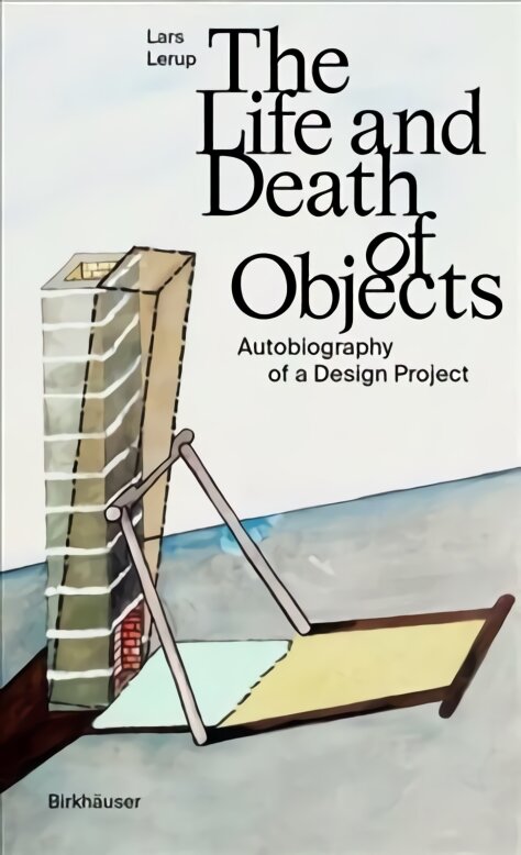 Life and Death of Objects: Autobiography of a Design Project kaina ir informacija | Knygos apie architektūrą | pigu.lt