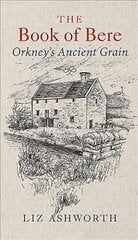 Book of Bere: Orkney's Ancient Grain Reprint kaina ir informacija | Receptų knygos | pigu.lt