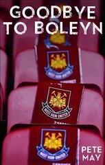 Goodbye to Boleyn: West Ham's Final Season at Upton Park and the Big Kick-off at Stratford kaina ir informacija | Biografijos, autobiografijos, memuarai | pigu.lt