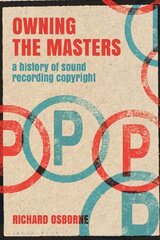 Owning the Masters: A History of Sound Recording Copyright цена и информация | Книги об искусстве | pigu.lt