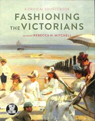 Fashioning the Victorians: A Critical Sourcebook kaina ir informacija | Knygos apie meną | pigu.lt