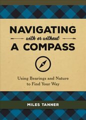 Navigating With or Without a Compass: Using Bearings and Nature to Find Your Way kaina ir informacija | Knygos apie sveiką gyvenseną ir mitybą | pigu.lt