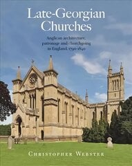 Late-Georgian Churches: Anglican architecture, patronage and churchgoing in England 1790-1840 цена и информация | Книги об архитектуре | pigu.lt