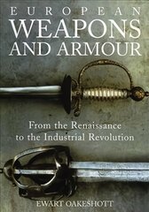 European Weapons and Armour: From the Renaissance to the Industrial Revolution kaina ir informacija | Socialinių mokslų knygos | pigu.lt