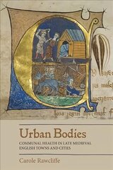 Urban Bodies: Communal Health in Late Medieval English Towns and Cities цена и информация | Исторические книги | pigu.lt