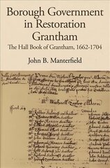 Borough Government in Restoration Grantham: The Hall Book of Grantham, 1662-1704 kaina ir informacija | Istorinės knygos | pigu.lt