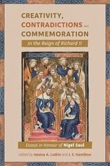 Creativity, Contradictions and Commemoration in the Reign of Richard II: Essays in Honour of Nigel Saul цена и информация | Исторические книги | pigu.lt