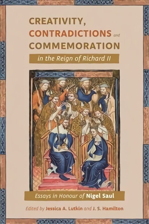 Creativity, Contradictions and Commemoration in the Reign of Richard II: Essays in Honour of Nigel Saul цена и информация | Istorinės knygos | pigu.lt