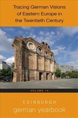 Edinburgh German Yearbook 15: Tracing German Visions of Eastern Europe in the Twentieth Century цена и информация | Исторические книги | pigu.lt