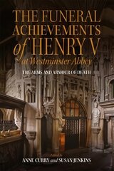 Funeral Achievements of Henry V at Westminster Abbey: The Arms and Armour of Death kaina ir informacija | Istorinės knygos | pigu.lt