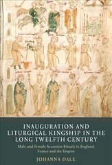 Inauguration and Liturgical Kingship in the Long Twelfth Century: Male and Female Accession Rituals in England, France and the Empire цена и информация | Исторические книги | pigu.lt