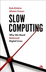 Slow Computing: Why We Need Balanced Digital Lives цена и информация | Книги по социальным наукам | pigu.lt