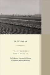 Transborder Los Angeles: An Unknown Transpacific History of Japanese-Mexican Relations цена и информация | Исторические книги | pigu.lt