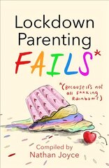 Lockdown Parenting Fails: (Because it's not all f*cking rainbows!) kaina ir informacija | Fantastinės, mistinės knygos | pigu.lt